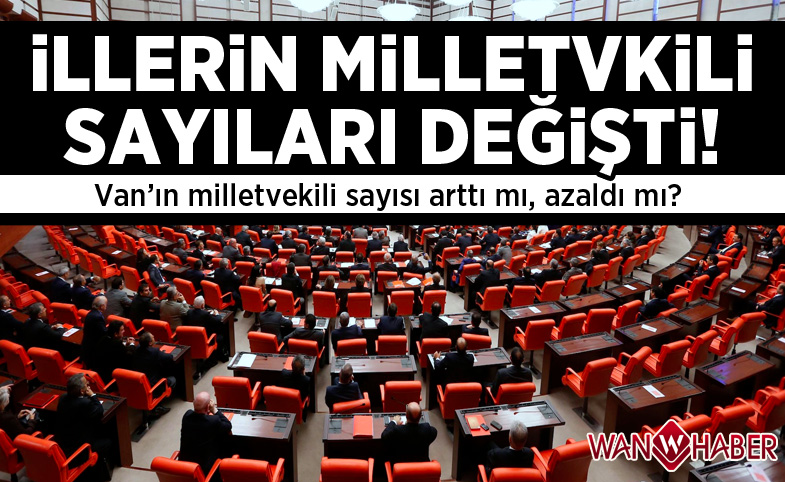 Van'ın milletvekili sayısı değişti mi?