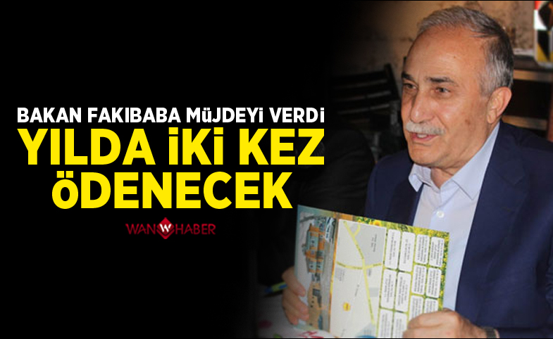 Bakan Fakıbaba müjdeyi verdi, yılda iki kez ödenecek!