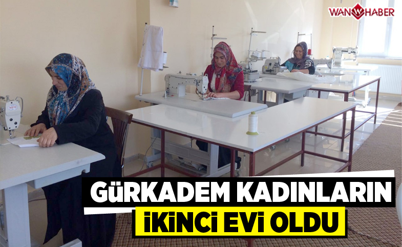 GÜRKADEM, kadınların ikinci evi oldu