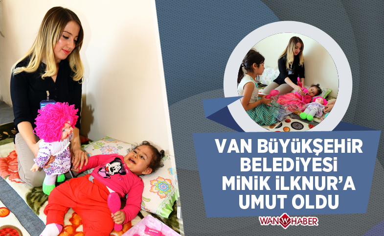 Van Büyükşehir Belediyesi minik İlknur’a umut oldu 