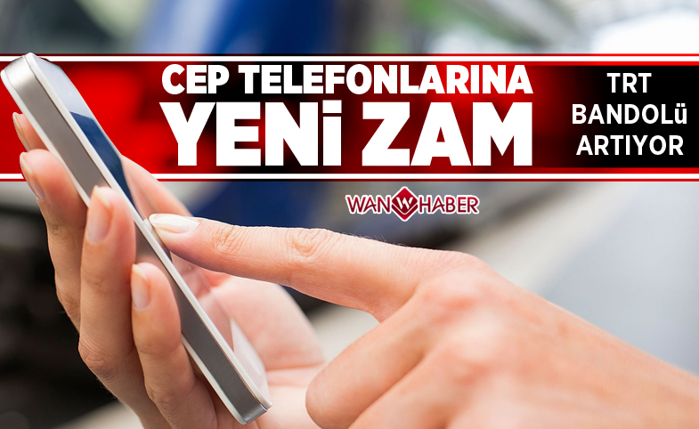 Cep telefonlarına yeni zam: TRT bandrolü artıyor!