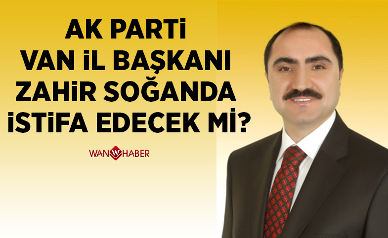 AK Parti Van İl Başkanı Zahir Soğanda istifa ededek mi? Açıklama yaptı