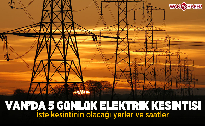 Van'da 5 günlük elektrik kesintisi