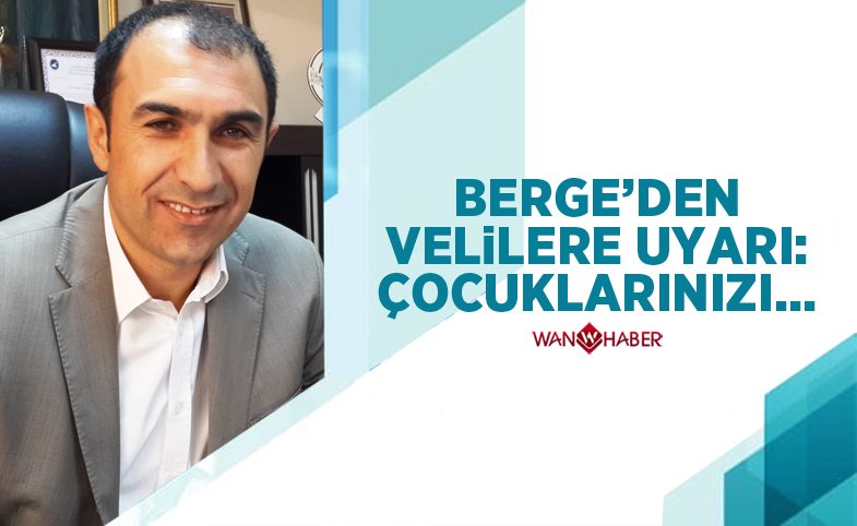 Berge'den velilere uyarı: Çocuklarınızı...