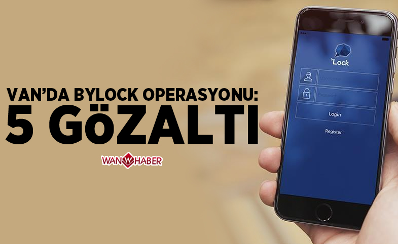 Van’da ‘Bylock’ operasyonu: 5 gözaltı