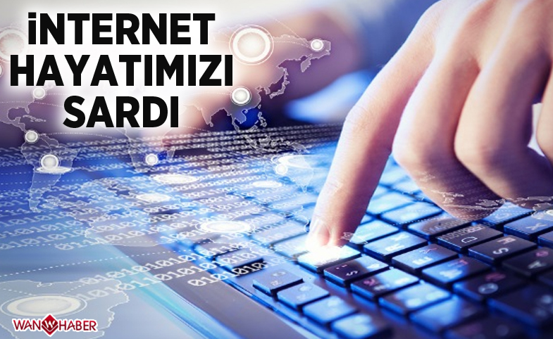 İnternet hayatımızı sardı