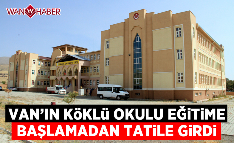 Van’ın köklü okulu eğitime başlamadan tatile girdi