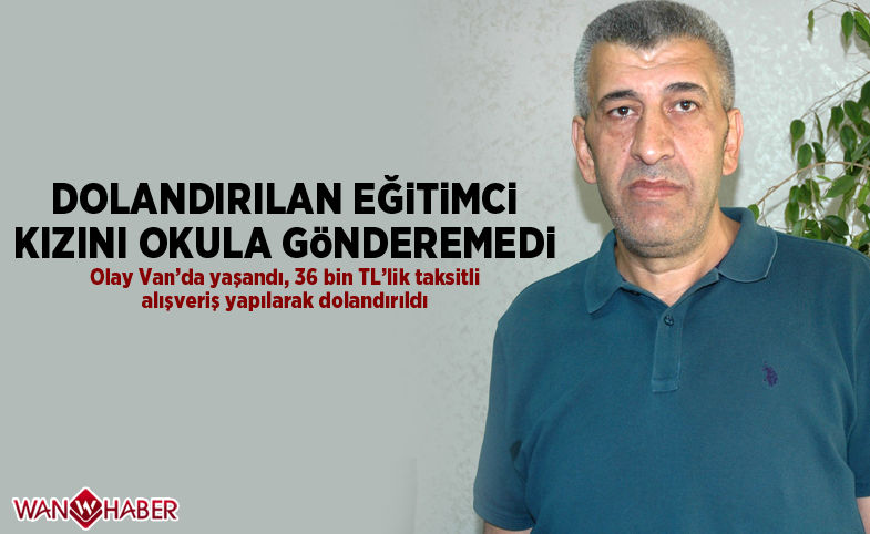 Dolandırılan eğitimci, kızını üniversiteye gönderemedi