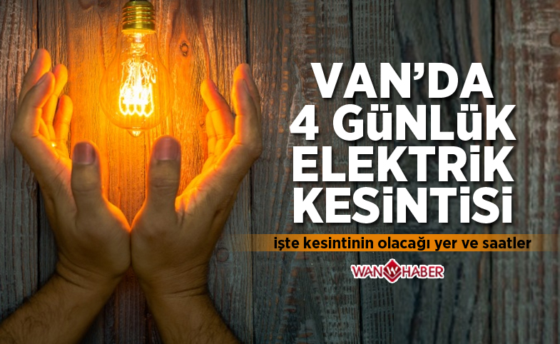 Van'da 4 günlük elektrik kesintisi