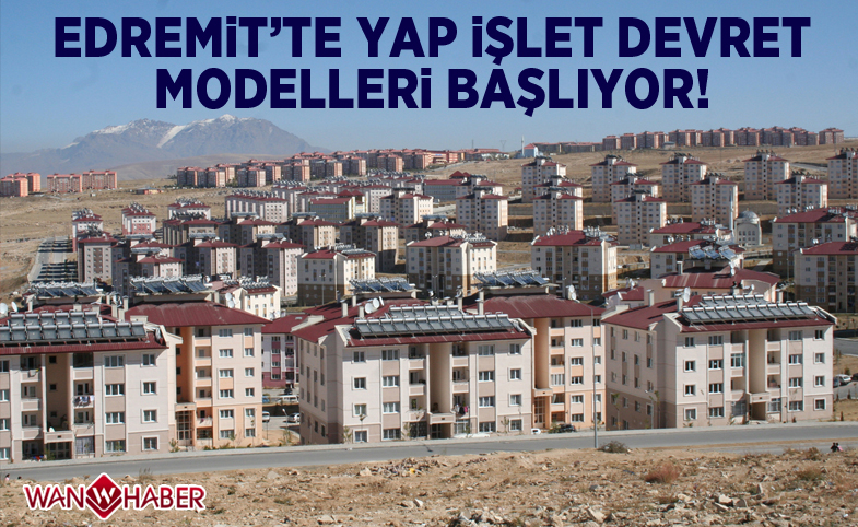 Edremit’te Yap İşlet Devret Modelleri Başlıyor