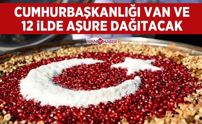 Cumhurbaşkanlığı Van ve 12 ilde aşure dağıtacak