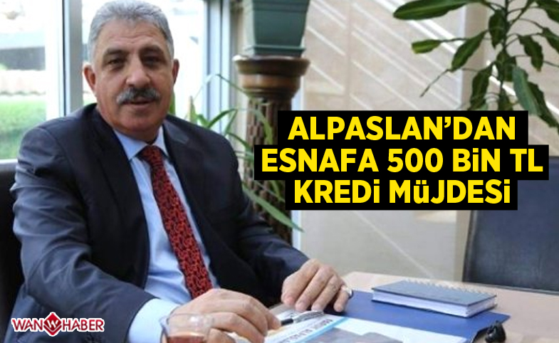 Alpaslan’dan esnafa 500 bin lira kredi müjdesi