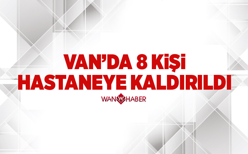 Van'da 8 kişi hastaneye kaldırıldı