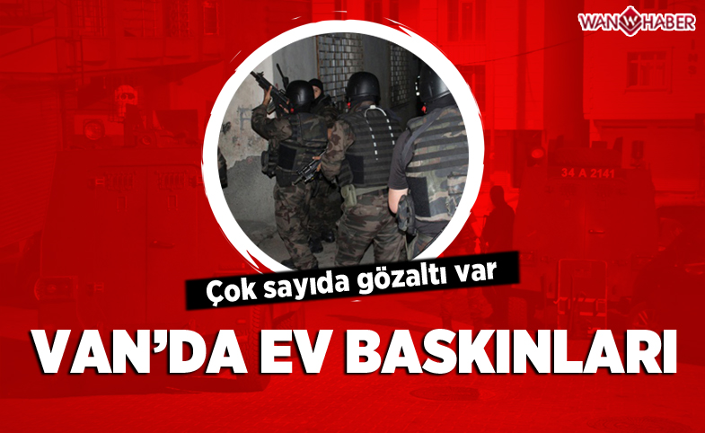 Van'da Ev Baskınları: Çok Sayıda Gözaltı Var