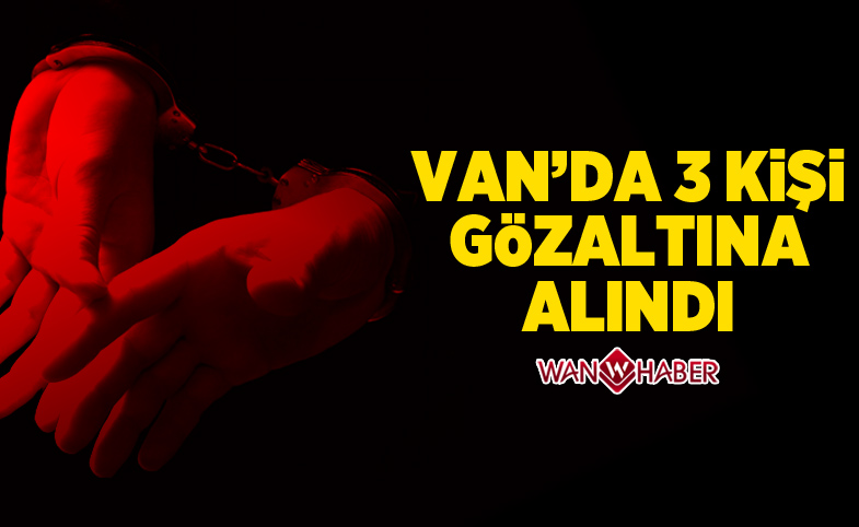 Van'da 3 kişi gözaltına alındı