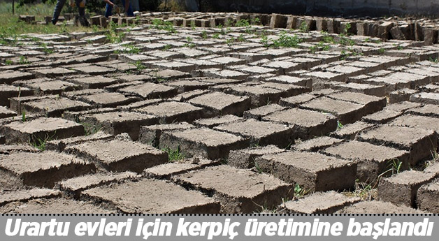 Urartu evleri için kerpiç üretimine başlandı