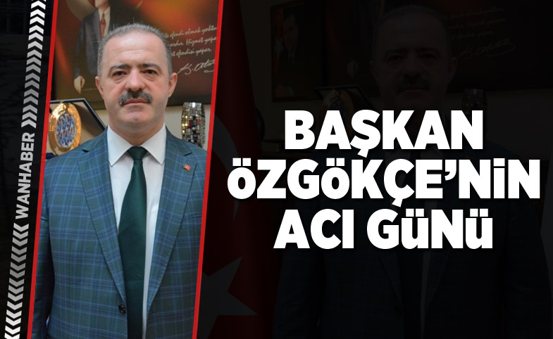 Başkan Özgökçe'nin acı günü