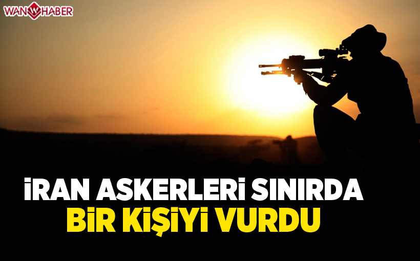 İran askerleri sınırda bir kişiyi vurdu