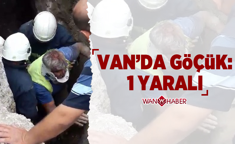 Van’da göçük; 1 yaralı