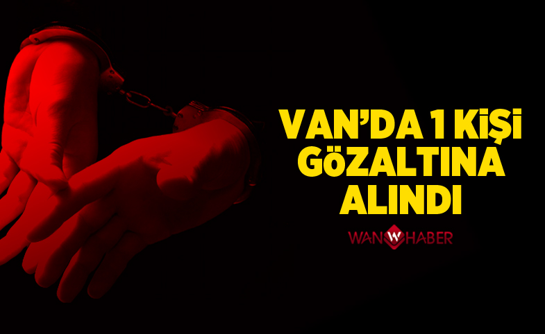 Van’da bir kişi gözaltına alındı