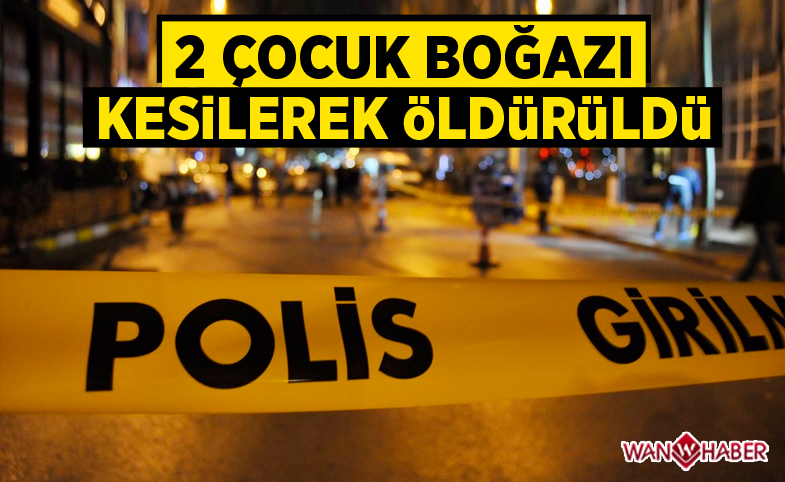 2 çocuk boğazları kesilerek öldürüldü