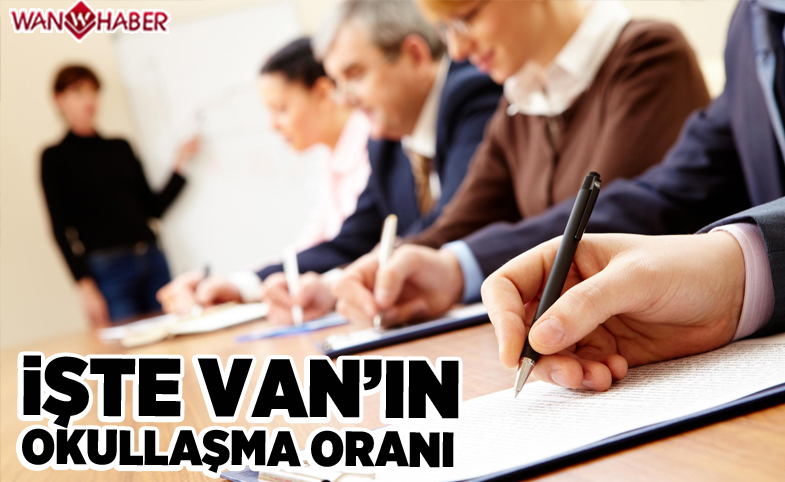 İşte Van'ın okullaşma oranı