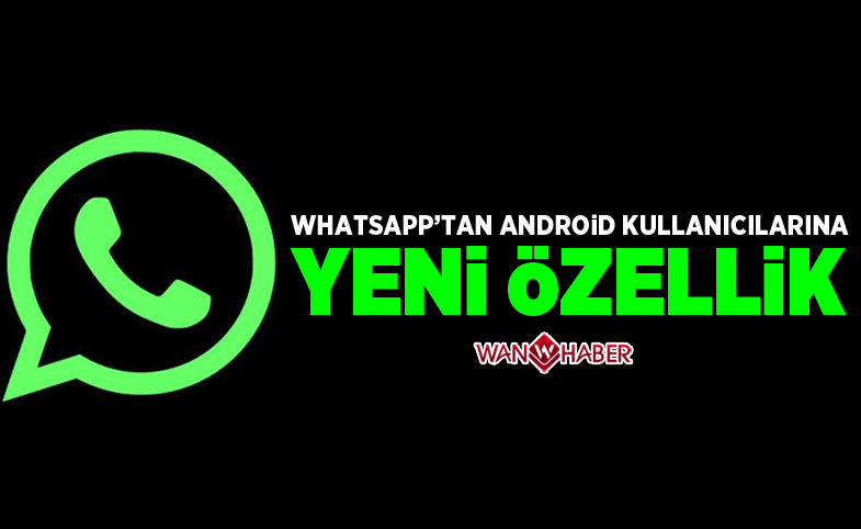 WhatsApp'tan android kullanıcılarına yeni özellik