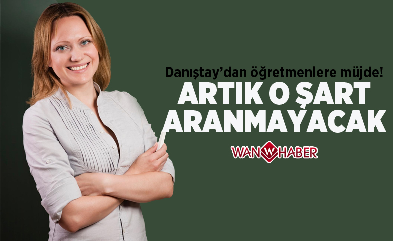 Danıştay'dan öğretmenlere müjde! Artık o şart aranmayacak