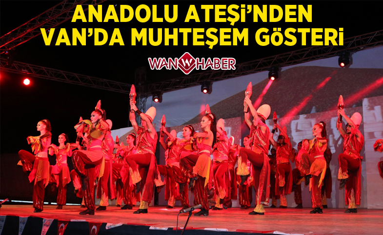 Anadolu Ateşi'nden Van’da muhteşem gösteri