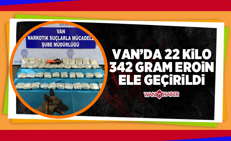 Van'da 22 kilo 342 gram eroin ele geçirildi