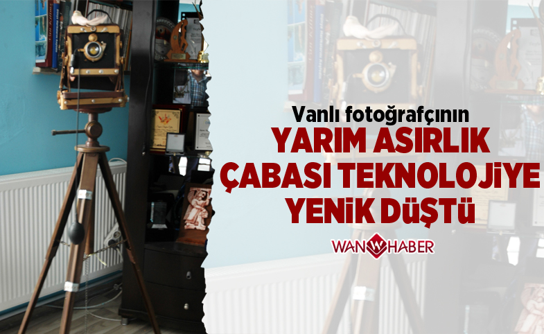 Vanlı fotoğrafçının yarım asırlık çabası teknolojiye yenik düştü 