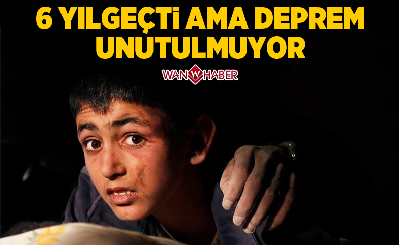 6 yıl geçti ama Van depremi unutulmuyor