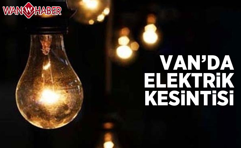 Van'da Elektrikler Kesilecek!