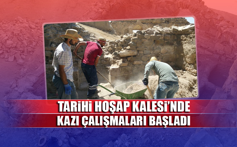 Tarihi Hoşap Kalesi’nde kazı çalışmaları başladı
