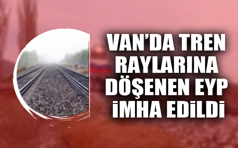 Tren raylarına döşenen EYP imha edildi