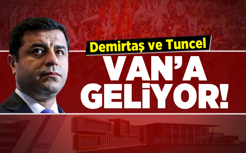 Demirtaş ve Tuncel Van’a Geliyor