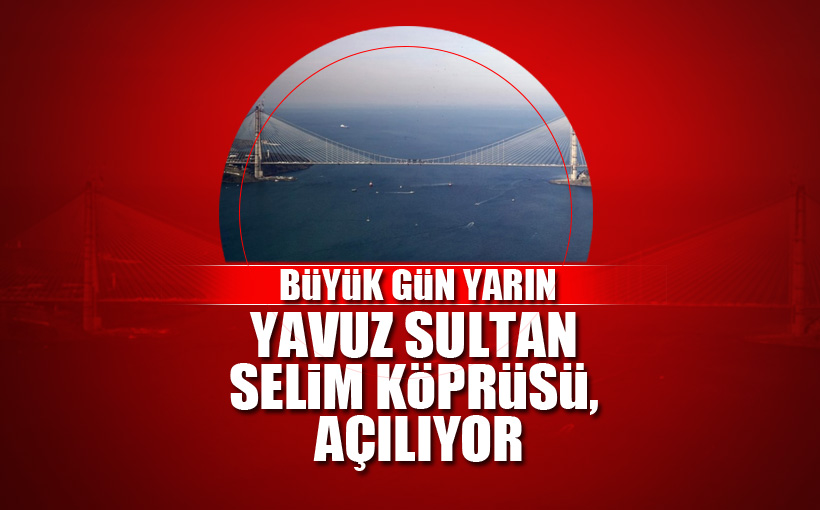Yavuz Sultan Selim Köprüsü, yarın açılacak