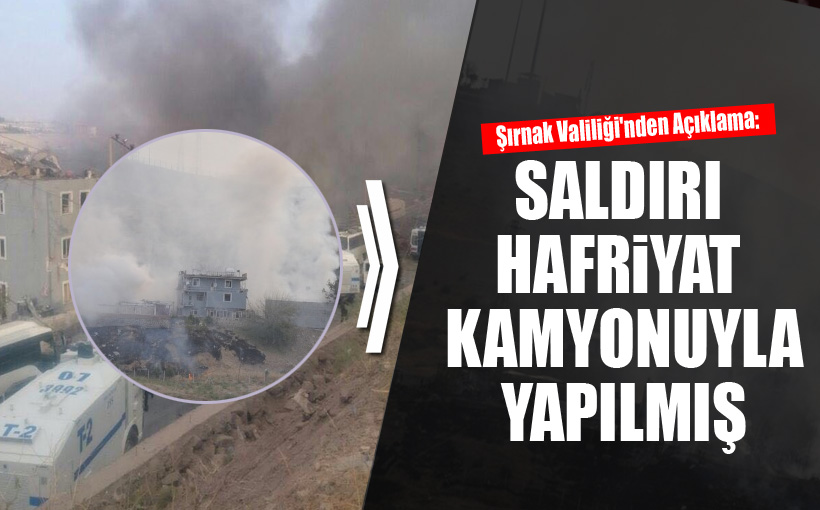 Şırnak Valiliği'nden Açıklama: Saldırı Hafriyat Kamyonuyla Yapılmış