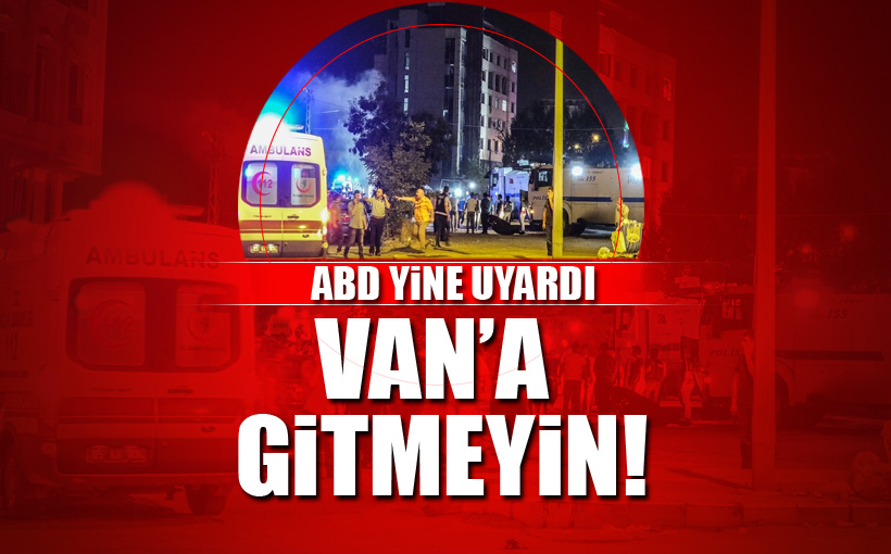 ABD, vatandaşlarını Van için uyardı!