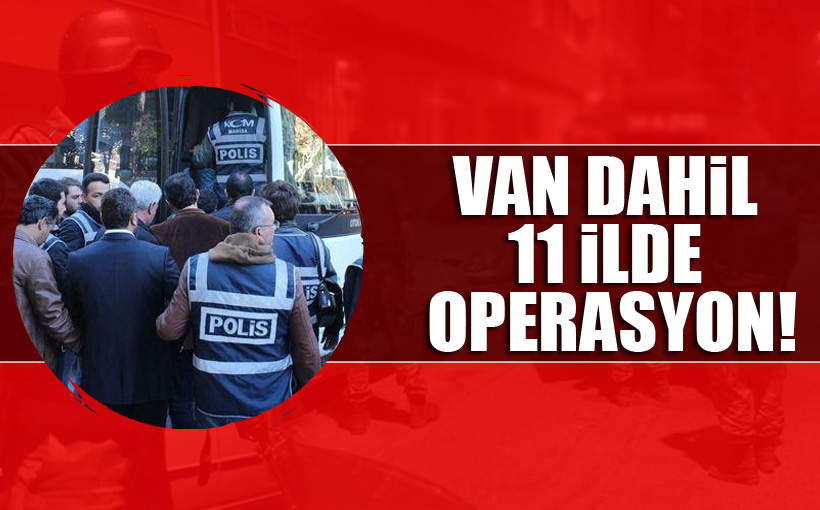 Van dahil 11 ilde operasyon!