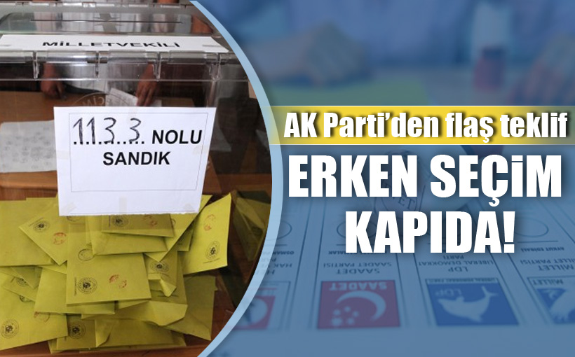 AK Parti’den Flaş Teklif: Erken Seçim Kapıda!