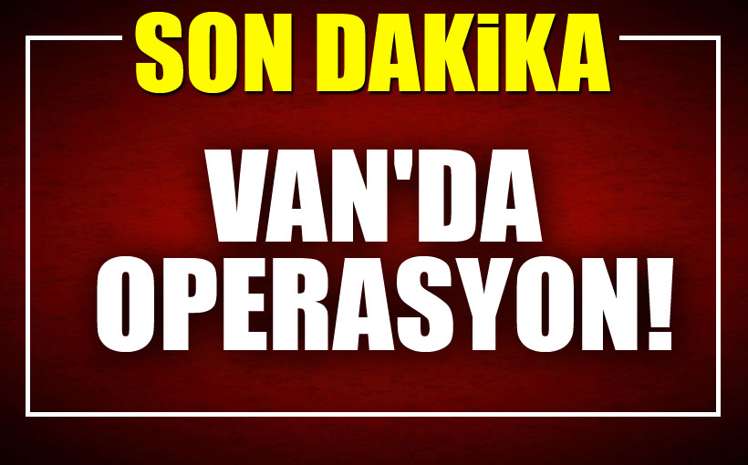 Van'da Operasyon: 1 ölü