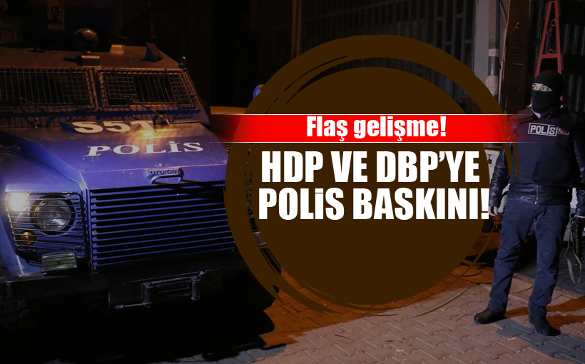 HDP ve DBP’ye polis baskını!