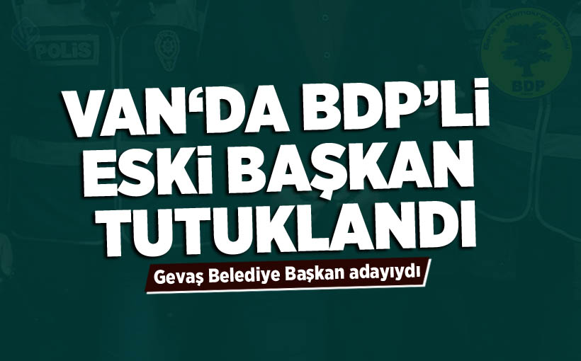 Van'da BDP’li eski başkan tutuklandı