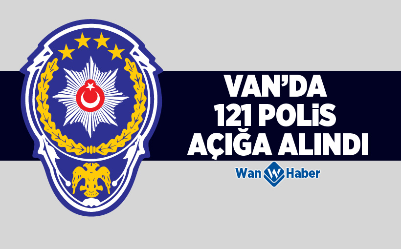 Van’da 121 polis açığa alındı