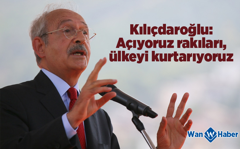 Kılıçdaroğlu: Açıyoruz rakıları, ülkeyi kurtarıyoruz