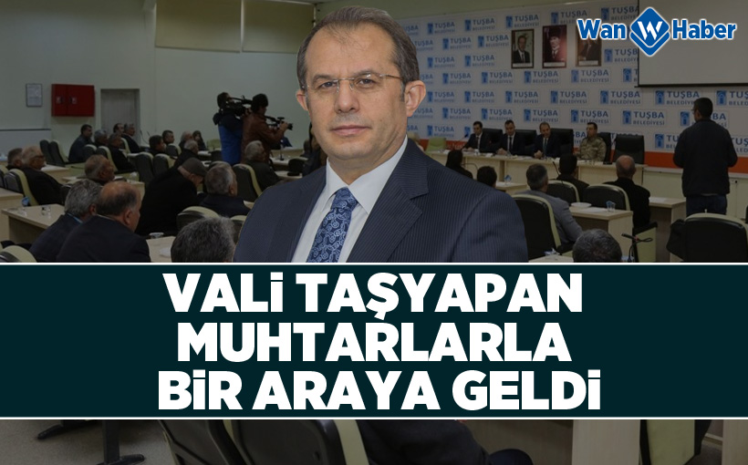 Vali Taşyapan muhtarlarla bir araya geldi