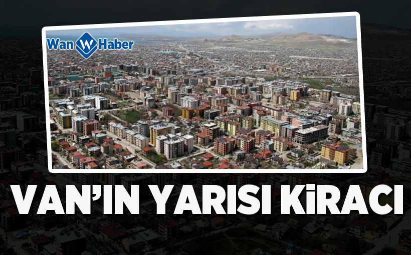 Van’ın Yarısı Kiracı