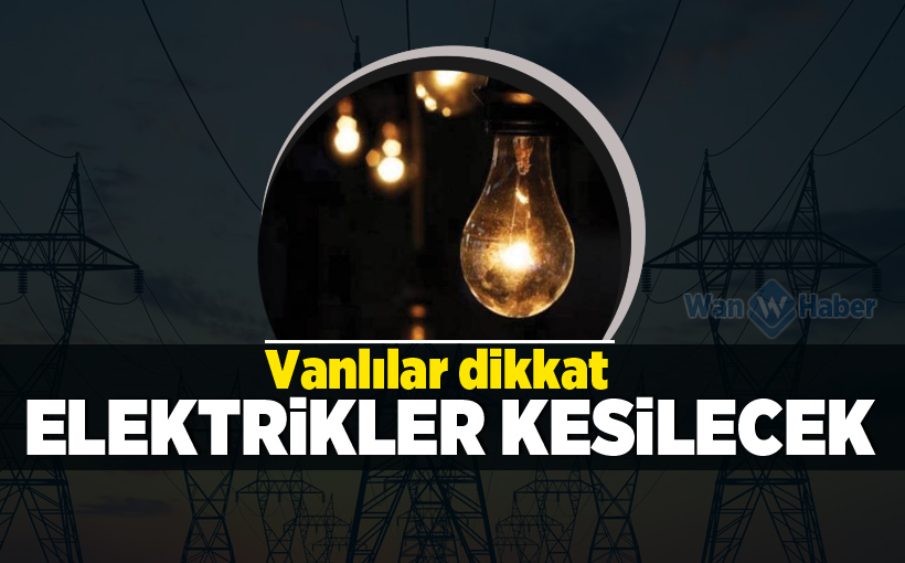 Van'da Elektrikler Kesilecek