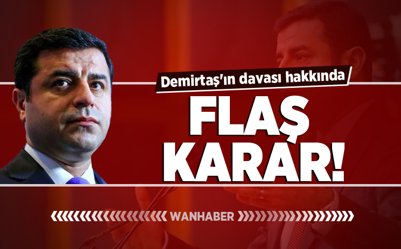 Demirtaş'ın davası hakkında flaş karar!